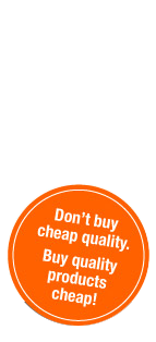 Don't buy cheap quality. Buy quality products cheap!